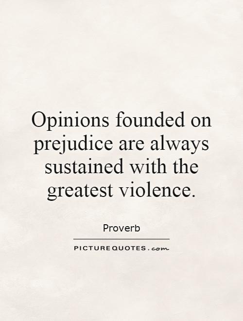 opinions-founded-on-prejudice-are-always-sustained-with-the-greatest-violence-quote-1